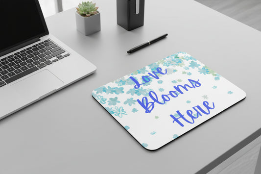 Love Blooms Here inspirational mouse pad with non slip rubber base and smooth polyester surface for gaming, home office, and computer desk workspace decor. Blue and Green - Grey Desk